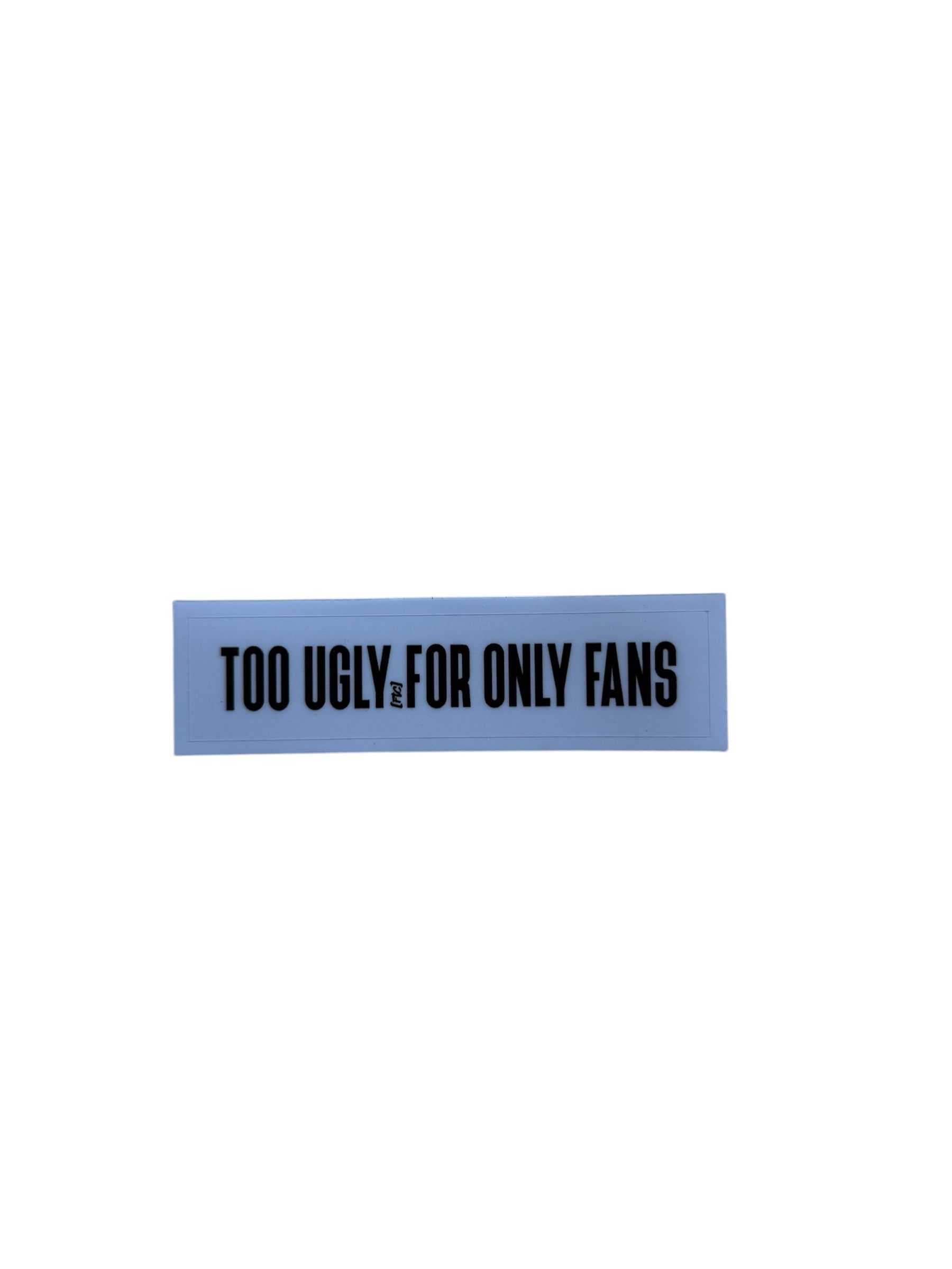 too ugly for OF - official Sticker